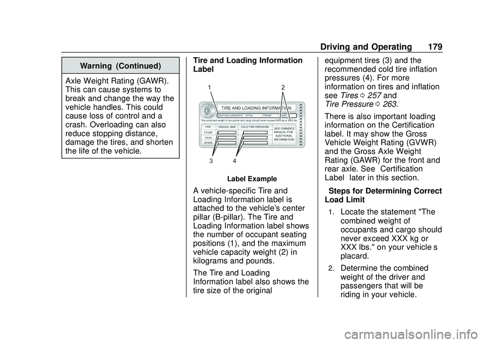 CHEVROLET BOLT EV 2020  Owners Manual Chevrolet BOLT EV Owner Manual (GMNA-Localizing-U.S./Canada/Mexico-
13556250) - 2020 - CRC - 2/11/20
Driving and Operating 179
Warning (Continued)
Axle Weight Rating (GAWR).
This can cause systems to
