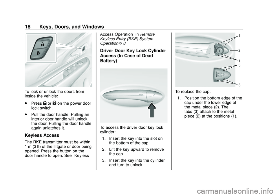 CHEVROLET BOLT EV 2020  Owners Manual Chevrolet BOLT EV Owner Manual (GMNA-Localizing-U.S./Canada/Mexico-
13556250) - 2020 - CRC - 2/11/20
18 Keys, Doors, and Windows
To lock or unlock the doors from
inside the vehicle:
.Press
QorKon the 