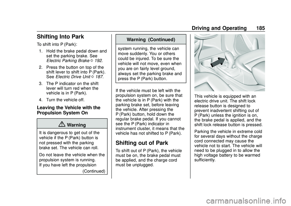 CHEVROLET BOLT EV 2020  Owners Manual Chevrolet BOLT EV Owner Manual (GMNA-Localizing-U.S./Canada/Mexico-
13556250) - 2020 - CRC - 2/11/20
Driving and Operating 185
Shifting Into Park
To shift into P (Park):1. Hold the brake pedal down an