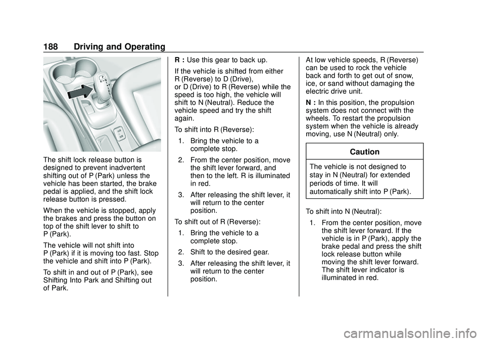 CHEVROLET BOLT EV 2020  Owners Manual Chevrolet BOLT EV Owner Manual (GMNA-Localizing-U.S./Canada/Mexico-
13556250) - 2020 - CRC - 2/11/20
188 Driving and Operating
The shift lock release button is
designed to prevent inadvertent
shifting