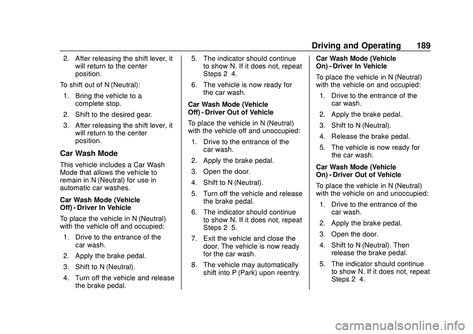 CHEVROLET BOLT EV 2020  Owners Manual Chevrolet BOLT EV Owner Manual (GMNA-Localizing-U.S./Canada/Mexico-
13556250) - 2020 - CRC - 2/11/20
Driving and Operating 189
2. After releasing the shift lever, itwill return to the center
position.