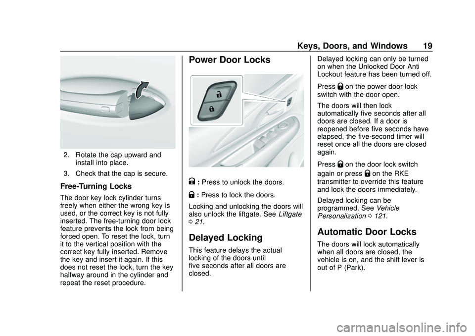 CHEVROLET BOLT EV 2020  Owners Manual Chevrolet BOLT EV Owner Manual (GMNA-Localizing-U.S./Canada/Mexico-
13556250) - 2020 - CRC - 2/11/20
Keys, Doors, and Windows 19
2. Rotate the cap upward andinstall into place.
3. Check that the cap i