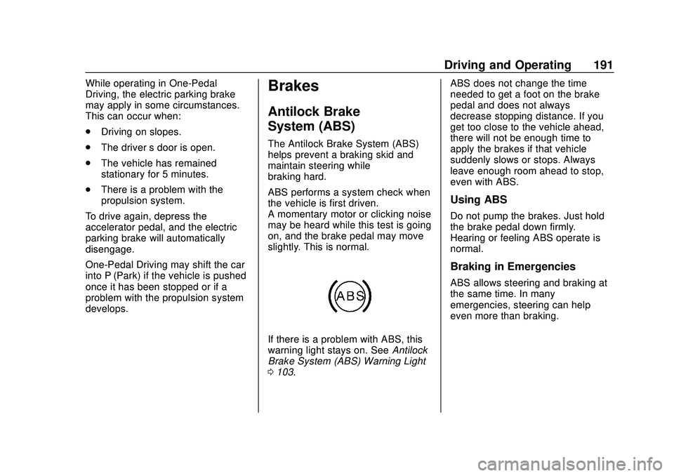 CHEVROLET BOLT EV 2020  Owners Manual Chevrolet BOLT EV Owner Manual (GMNA-Localizing-U.S./Canada/Mexico-
13556250) - 2020 - CRC - 2/11/20
Driving and Operating 191
While operating in One-Pedal
Driving, the electric parking brake
may appl