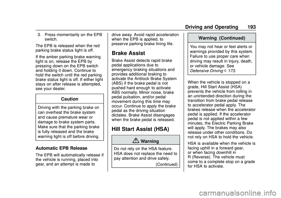 CHEVROLET BOLT EV 2020  Owners Manual Chevrolet BOLT EV Owner Manual (GMNA-Localizing-U.S./Canada/Mexico-
13556250) - 2020 - CRC - 2/11/20
Driving and Operating 193
3. Press momentarily on the EPBswitch.
The EPB is released when the red
p