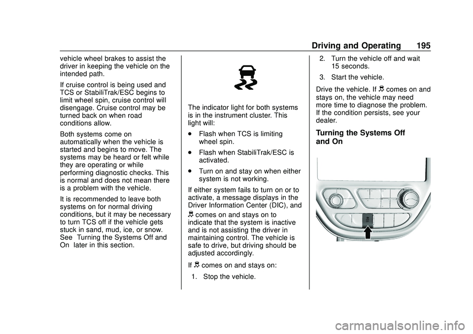 CHEVROLET BOLT EV 2020  Owners Manual Chevrolet BOLT EV Owner Manual (GMNA-Localizing-U.S./Canada/Mexico-
13556250) - 2020 - CRC - 2/11/20
Driving and Operating 195
vehicle wheel brakes to assist the
driver in keeping the vehicle on the
i