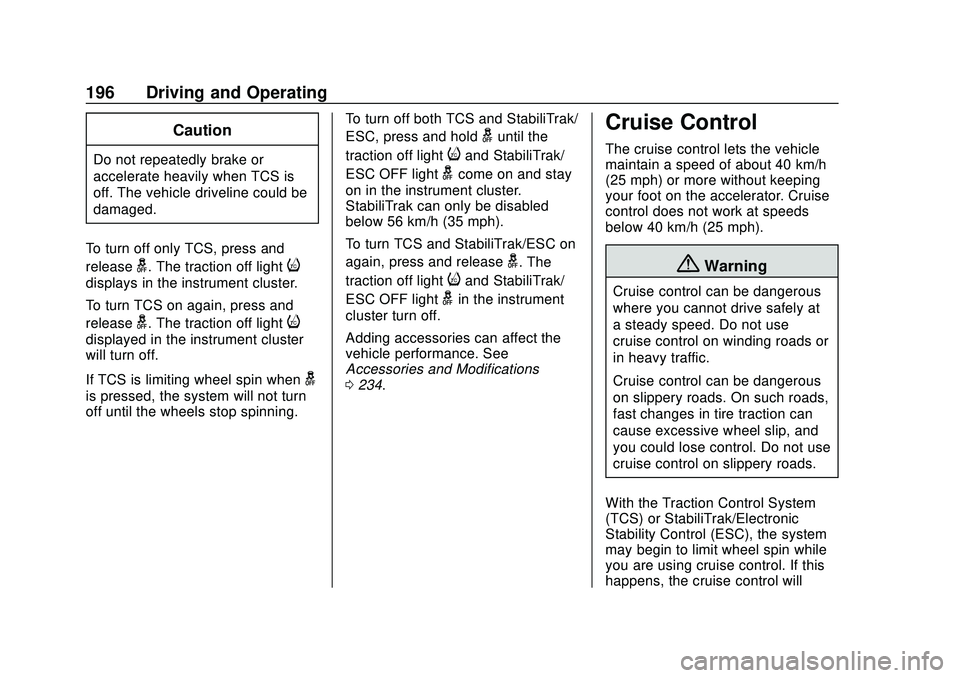 CHEVROLET BOLT EV 2020  Owners Manual Chevrolet BOLT EV Owner Manual (GMNA-Localizing-U.S./Canada/Mexico-
13556250) - 2020 - CRC - 2/11/20
196 Driving and Operating
Caution
Do not repeatedly brake or
accelerate heavily when TCS is
off. Th