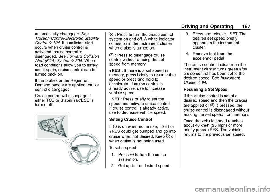 CHEVROLET BOLT EV 2020  Owners Manual Chevrolet BOLT EV Owner Manual (GMNA-Localizing-U.S./Canada/Mexico-
13556250) - 2020 - CRC - 2/11/20
Driving and Operating 197
automatically disengage. See
Traction Control/Electronic Stability
Contro