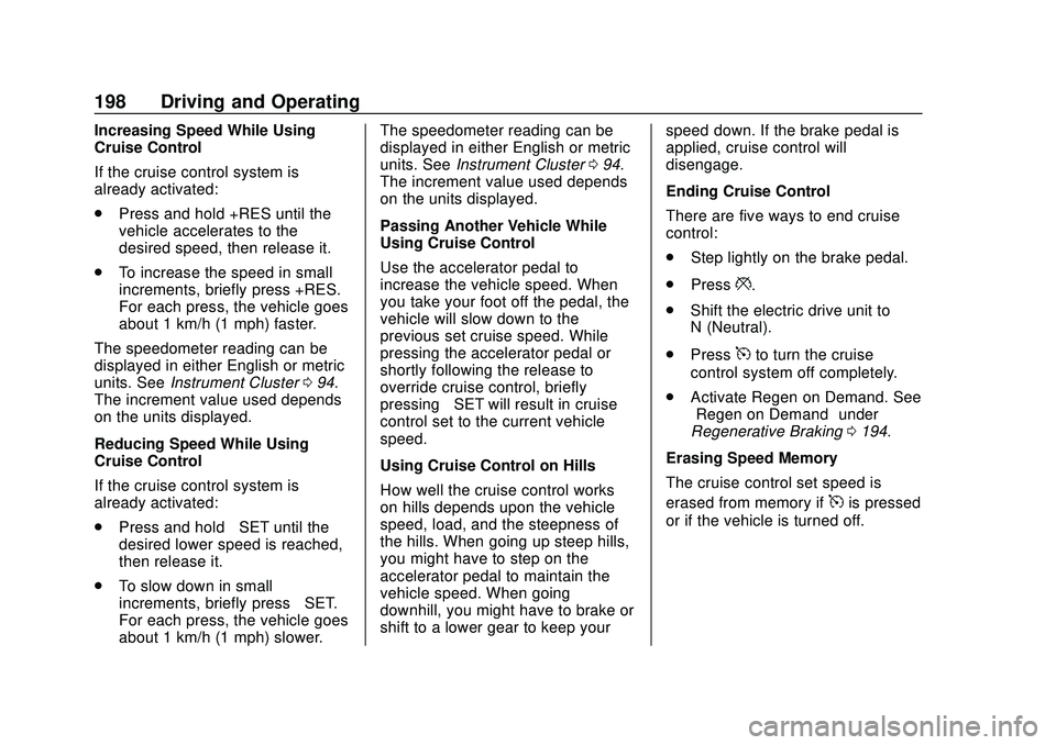 CHEVROLET BOLT EV 2020  Owners Manual Chevrolet BOLT EV Owner Manual (GMNA-Localizing-U.S./Canada/Mexico-
13556250) - 2020 - CRC - 2/11/20
198 Driving and Operating
Increasing Speed While Using
Cruise Control
If the cruise control system 