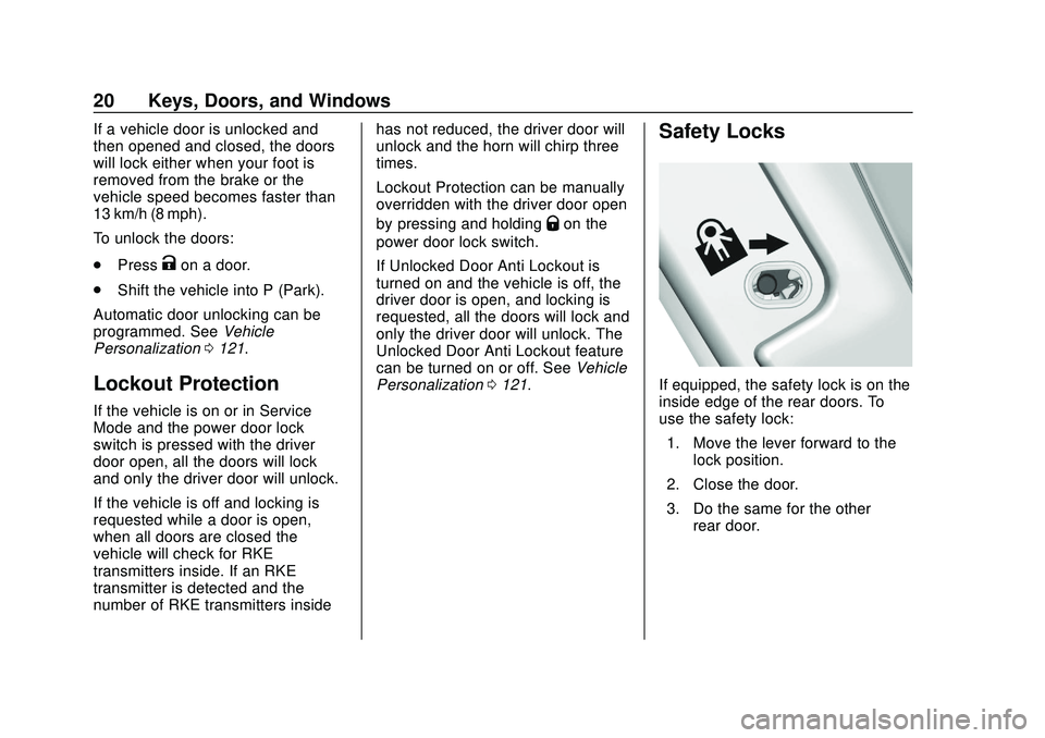 CHEVROLET BOLT EV 2020  Owners Manual Chevrolet BOLT EV Owner Manual (GMNA-Localizing-U.S./Canada/Mexico-
13556250) - 2020 - CRC - 2/11/20
20 Keys, Doors, and Windows
If a vehicle door is unlocked and
then opened and closed, the doors
wil
