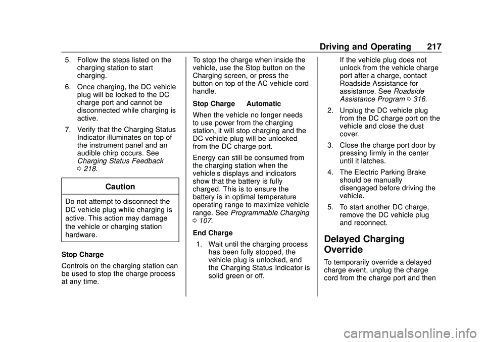 CHEVROLET BOLT EV 2020  Owners Manual Chevrolet BOLT EV Owner Manual (GMNA-Localizing-U.S./Canada/Mexico-
13556250) - 2020 - CRC - 2/11/20
Driving and Operating 217
5. Follow the steps listed on thecharging station to start
charging.
6. O