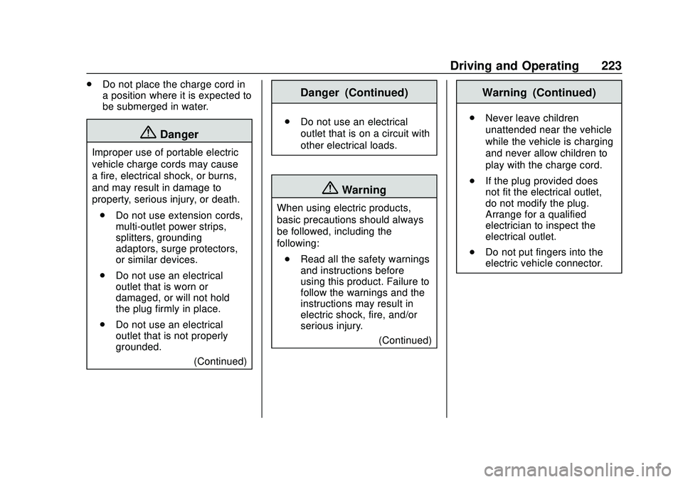CHEVROLET BOLT EV 2020  Owners Manual Chevrolet BOLT EV Owner Manual (GMNA-Localizing-U.S./Canada/Mexico-
13556250) - 2020 - CRC - 2/11/20
Driving and Operating 223
.Do not place the charge cord in
a position where it is expected to
be su