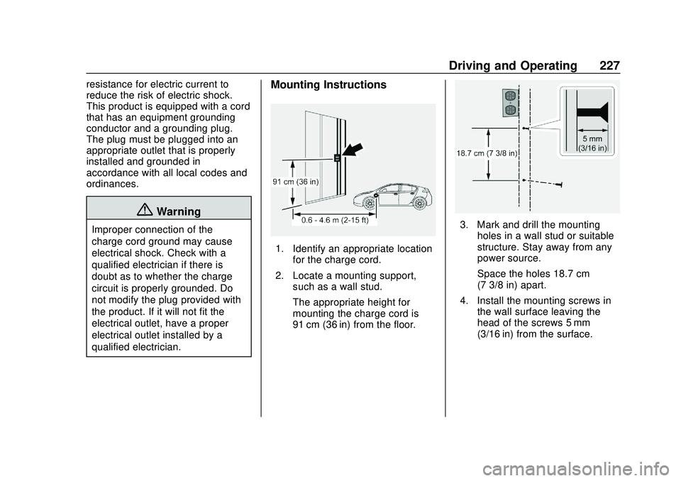 CHEVROLET BOLT EV 2020  Owners Manual Chevrolet BOLT EV Owner Manual (GMNA-Localizing-U.S./Canada/Mexico-
13556250) - 2020 - CRC - 2/11/20
Driving and Operating 227
resistance for electric current to
reduce the risk of electric shock.
Thi