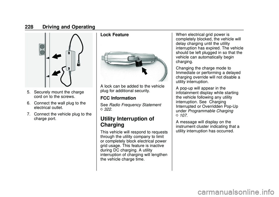 CHEVROLET BOLT EV 2020  Owners Manual Chevrolet BOLT EV Owner Manual (GMNA-Localizing-U.S./Canada/Mexico-
13556250) - 2020 - CRC - 2/11/20
228 Driving and Operating
5. Securely mount the chargecord on to the screws.
6. Connect the wall pl