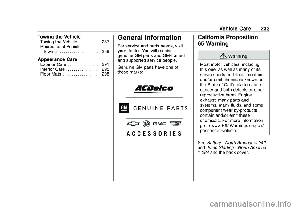 CHEVROLET BOLT EV 2020  Owners Manual Chevrolet BOLT EV Owner Manual (GMNA-Localizing-U.S./Canada/Mexico-
13556250) - 2020 - CRC - 2/11/20
Vehicle Care 233
Towing the Vehicle
Towing the Vehicle . . . . . . . . . . . 287
Recreational Vehic