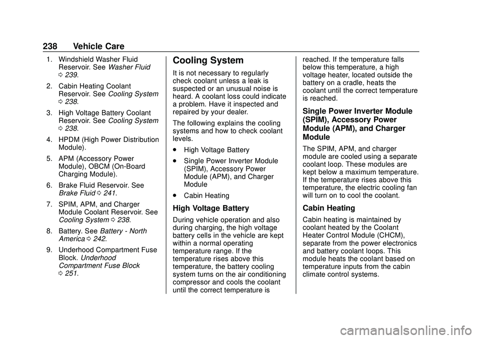 CHEVROLET BOLT EV 2020  Owners Manual Chevrolet BOLT EV Owner Manual (GMNA-Localizing-U.S./Canada/Mexico-
13556250) - 2020 - CRC - 2/11/20
238 Vehicle Care
1. Windshield Washer FluidReservoir. See Washer Fluid
0 239.
2. Cabin Heating Cool
