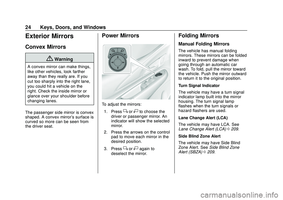 CHEVROLET BOLT EV 2020  Owners Manual Chevrolet BOLT EV Owner Manual (GMNA-Localizing-U.S./Canada/Mexico-
13556250) - 2020 - CRC - 2/11/20
24 Keys, Doors, and Windows
Exterior Mirrors
Convex Mirrors
{Warning
A convex mirror can make thing