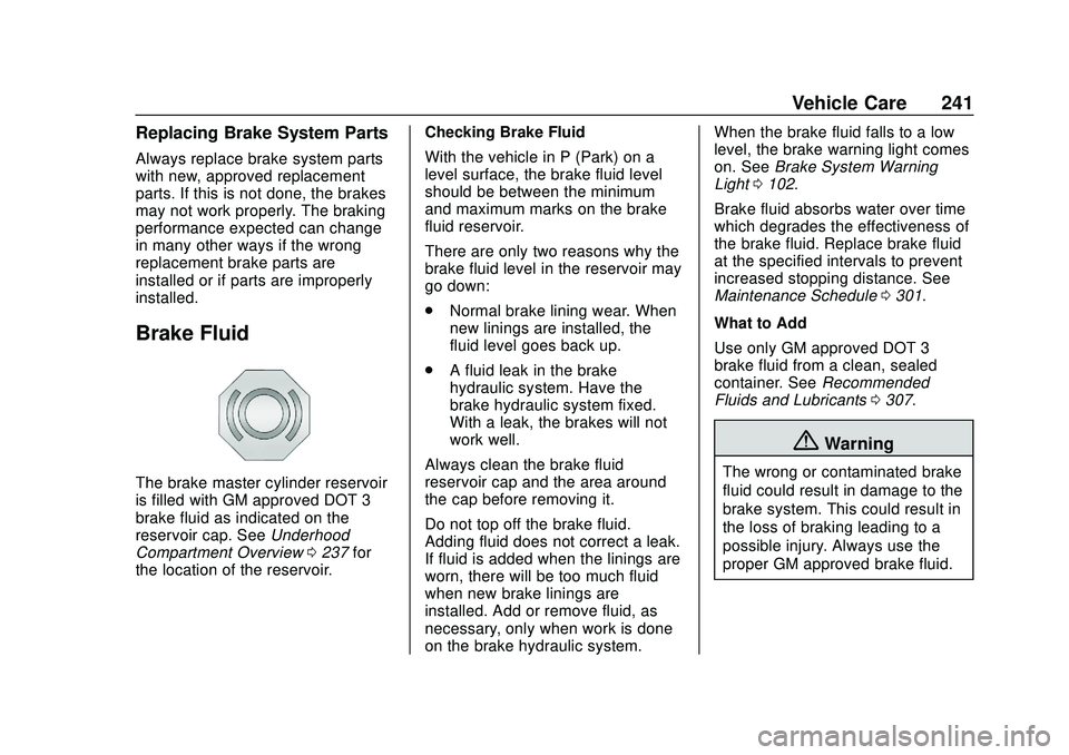 CHEVROLET BOLT EV 2020  Owners Manual Chevrolet BOLT EV Owner Manual (GMNA-Localizing-U.S./Canada/Mexico-
13556250) - 2020 - CRC - 2/11/20
Vehicle Care 241
Replacing Brake System Parts
Always replace brake system parts
with new, approved 