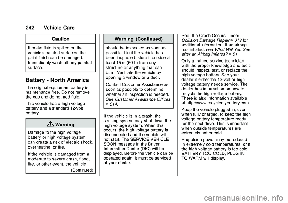 CHEVROLET BOLT EV 2020  Owners Manual Chevrolet BOLT EV Owner Manual (GMNA-Localizing-U.S./Canada/Mexico-
13556250) - 2020 - CRC - 2/11/20
242 Vehicle Care
Caution
If brake fluid is spilled on the
vehicle's painted surfaces, the
paint