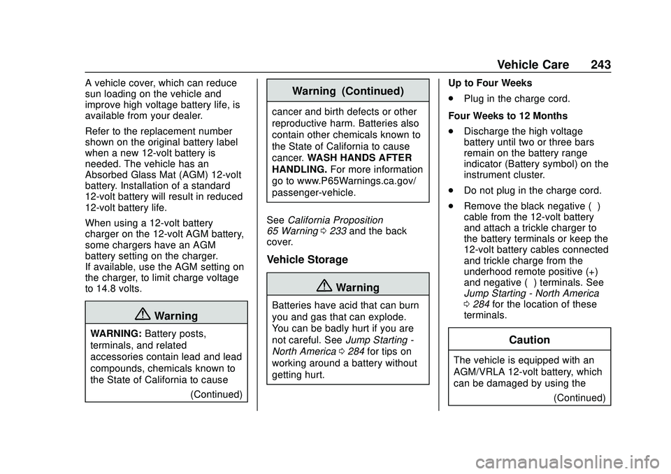 CHEVROLET BOLT EV 2020  Owners Manual Chevrolet BOLT EV Owner Manual (GMNA-Localizing-U.S./Canada/Mexico-
13556250) - 2020 - CRC - 2/11/20
Vehicle Care 243
A vehicle cover, which can reduce
sun loading on the vehicle and
improve high volt