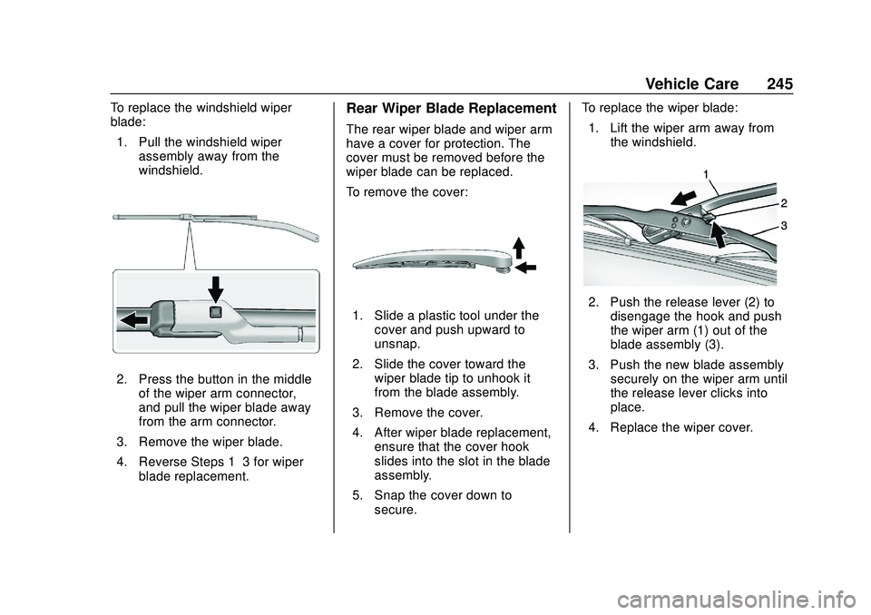 CHEVROLET BOLT EV 2020  Owners Manual Chevrolet BOLT EV Owner Manual (GMNA-Localizing-U.S./Canada/Mexico-
13556250) - 2020 - CRC - 2/11/20
Vehicle Care 245
To replace the windshield wiper
blade:1. Pull the windshield wiper assembly away f