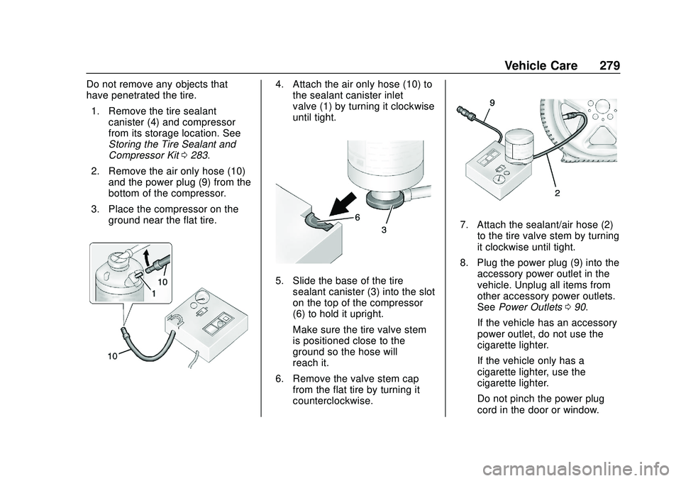 CHEVROLET BOLT EV 2020  Owners Manual Chevrolet BOLT EV Owner Manual (GMNA-Localizing-U.S./Canada/Mexico-
13556250) - 2020 - CRC - 2/11/20
Vehicle Care 279
Do not remove any objects that
have penetrated the tire.1. Remove the tire sealant