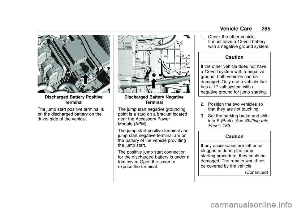 CHEVROLET BOLT EV 2020  Owners Manual Chevrolet BOLT EV Owner Manual (GMNA-Localizing-U.S./Canada/Mexico-
13556250) - 2020 - CRC - 2/11/20
Vehicle Care 285
Discharged Battery PositiveTerminal
The jump start positive terminal is
on the dis