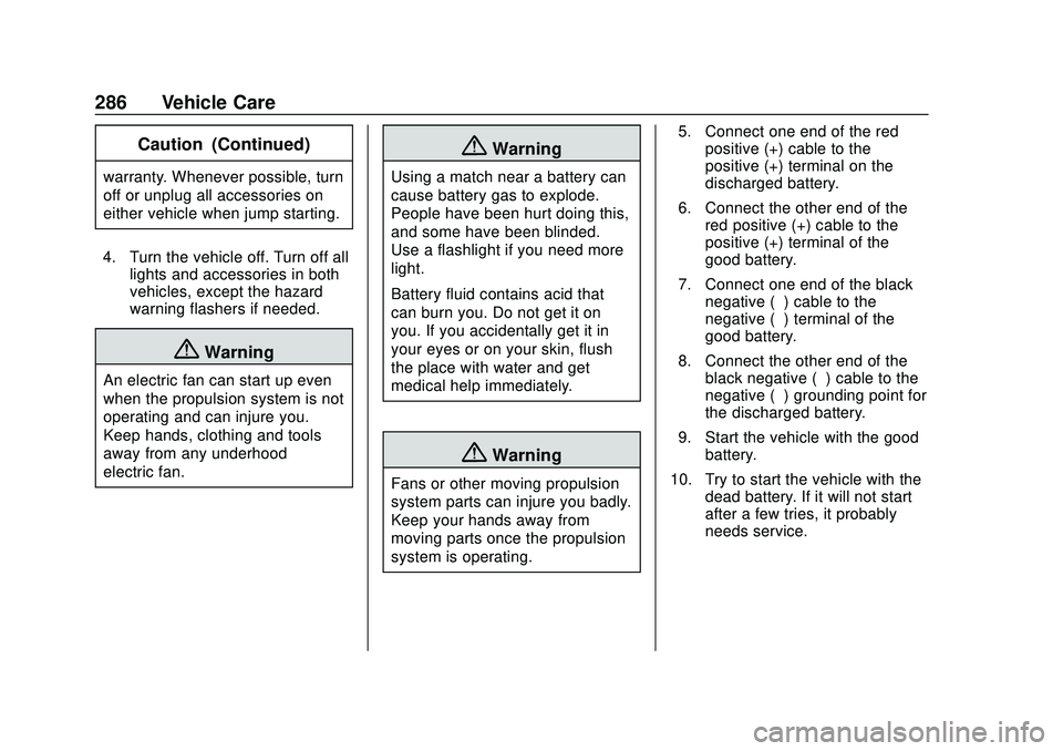 CHEVROLET BOLT EV 2020  Owners Manual Chevrolet BOLT EV Owner Manual (GMNA-Localizing-U.S./Canada/Mexico-
13556250) - 2020 - CRC - 2/11/20
286 Vehicle Care
Caution (Continued)
warranty. Whenever possible, turn
off or unplug all accessorie
