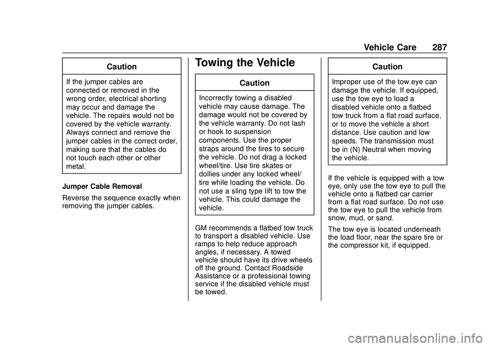 CHEVROLET BOLT EV 2020  Owners Manual Chevrolet BOLT EV Owner Manual (GMNA-Localizing-U.S./Canada/Mexico-
13556250) - 2020 - CRC - 2/11/20
Vehicle Care 287
Caution
If the jumper cables are
connected or removed in the
wrong order, electric