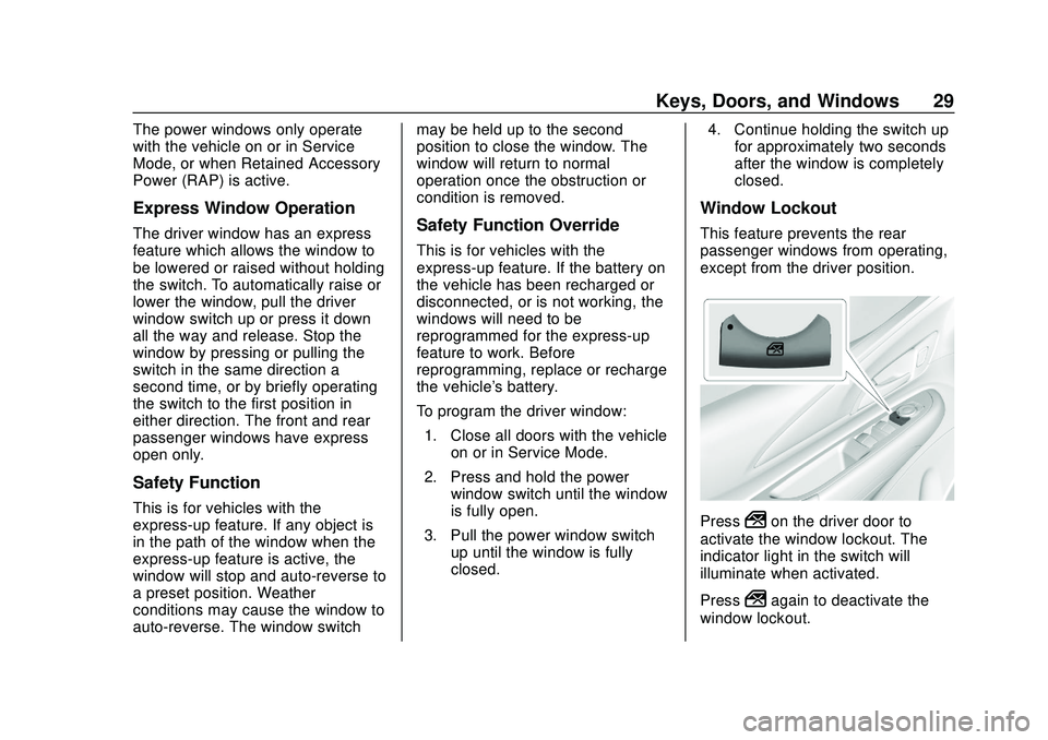 CHEVROLET BOLT EV 2020  Owners Manual Chevrolet BOLT EV Owner Manual (GMNA-Localizing-U.S./Canada/Mexico-
13556250) - 2020 - CRC - 2/11/20
Keys, Doors, and Windows 29
The power windows only operate
with the vehicle on or in Service
Mode, 