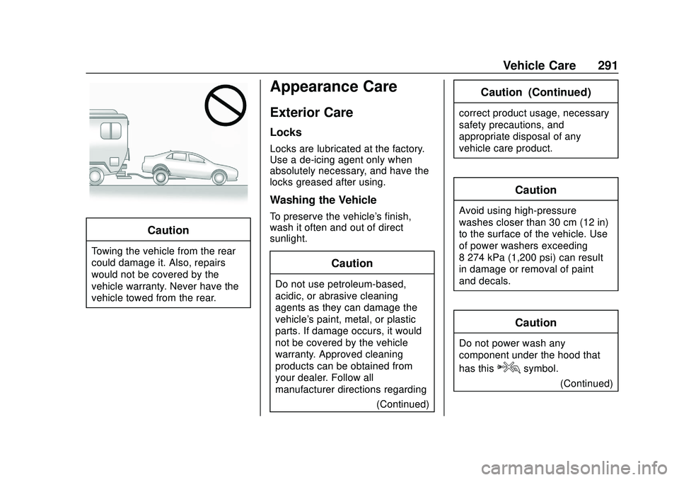 CHEVROLET BOLT EV 2020  Owners Manual Chevrolet BOLT EV Owner Manual (GMNA-Localizing-U.S./Canada/Mexico-
13556250) - 2020 - CRC - 2/11/20
Vehicle Care 291
Caution
Towing the vehicle from the rear
could damage it. Also, repairs
would not 