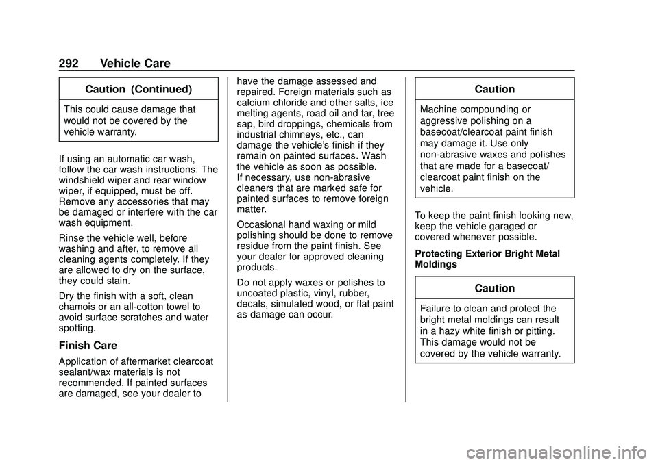 CHEVROLET BOLT EV 2020  Owners Manual Chevrolet BOLT EV Owner Manual (GMNA-Localizing-U.S./Canada/Mexico-
13556250) - 2020 - CRC - 2/11/20
292 Vehicle Care
Caution (Continued)
This could cause damage that
would not be covered by the
vehic