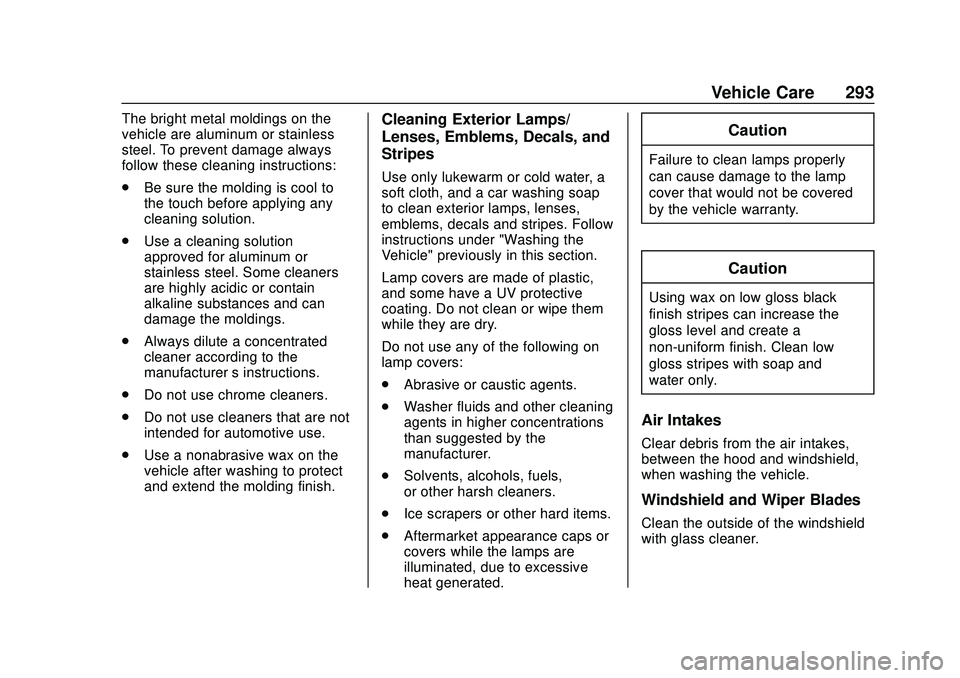 CHEVROLET BOLT EV 2020  Owners Manual Chevrolet BOLT EV Owner Manual (GMNA-Localizing-U.S./Canada/Mexico-
13556250) - 2020 - CRC - 2/11/20
Vehicle Care 293
The bright metal moldings on the
vehicle are aluminum or stainless
steel. To preve