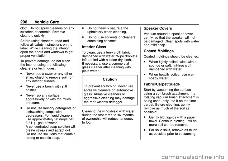 CHEVROLET BOLT EV 2020  Owners Manual Chevrolet BOLT EV Owner Manual (GMNA-Localizing-U.S./Canada/Mexico-
13556250) - 2020 - CRC - 2/11/20
296 Vehicle Care
cloth. Do not spray cleaners on any
switches or controls. Remove
cleaners quickly.