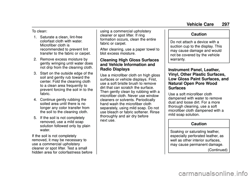 CHEVROLET BOLT EV 2020  Owners Manual Chevrolet BOLT EV Owner Manual (GMNA-Localizing-U.S./Canada/Mexico-
13556250) - 2020 - CRC - 2/11/20
Vehicle Care 297
To clean:1. Saturate a clean, lint-free colorfast cloth with water.
Microfiber clo