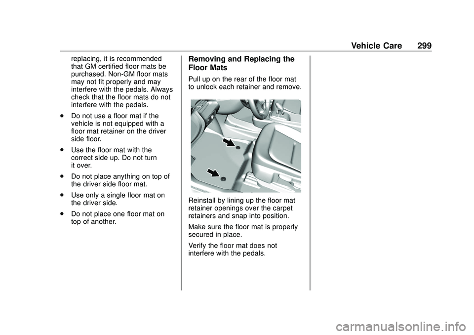 CHEVROLET BOLT EV 2020  Owners Manual Chevrolet BOLT EV Owner Manual (GMNA-Localizing-U.S./Canada/Mexico-
13556250) - 2020 - CRC - 2/11/20
Vehicle Care 299
replacing, it is recommended
that GM certified floor mats be
purchased. Non-GM flo