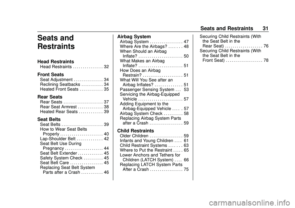 CHEVROLET BOLT EV 2020  Owners Manual Chevrolet BOLT EV Owner Manual (GMNA-Localizing-U.S./Canada/Mexico-
13556250) - 2020 - CRC - 2/11/20
Seats and Restraints 31
Seats and
Restraints
Head Restraints
Head Restraints . . . . . . . . . . . 