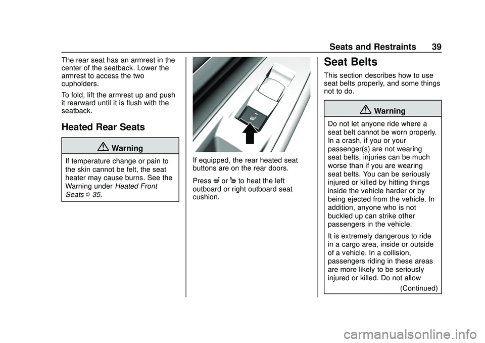 CHEVROLET BOLT EV 2020  Owners Manual Chevrolet BOLT EV Owner Manual (GMNA-Localizing-U.S./Canada/Mexico-
13556250) - 2020 - CRC - 2/11/20
Seats and Restraints 39
The rear seat has an armrest in the
center of the seatback. Lower the
armre