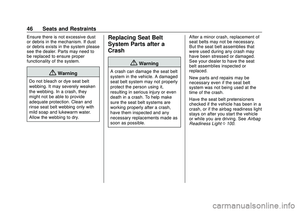 CHEVROLET BOLT EV 2020  Owners Manual Chevrolet BOLT EV Owner Manual (GMNA-Localizing-U.S./Canada/Mexico-
13556250) - 2020 - CRC - 2/11/20
46 Seats and Restraints
Ensure there is not excessive dust
or debris in the mechanism. If dust
or d