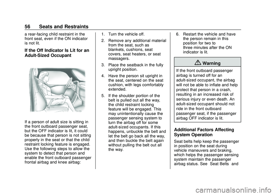CHEVROLET BOLT EV 2020  Owners Manual Chevrolet BOLT EV Owner Manual (GMNA-Localizing-U.S./Canada/Mexico-
13556250) - 2020 - CRC - 2/11/20
56 Seats and Restraints
a rear-facing child restraint in the
front seat, even if the ON indicator
i