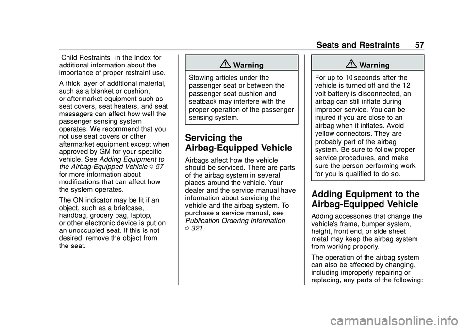 CHEVROLET BOLT EV 2020  Owners Manual Chevrolet BOLT EV Owner Manual (GMNA-Localizing-U.S./Canada/Mexico-
13556250) - 2020 - CRC - 2/11/20
Seats and Restraints 57
“Child Restraints”in the Index for
additional information about the
imp