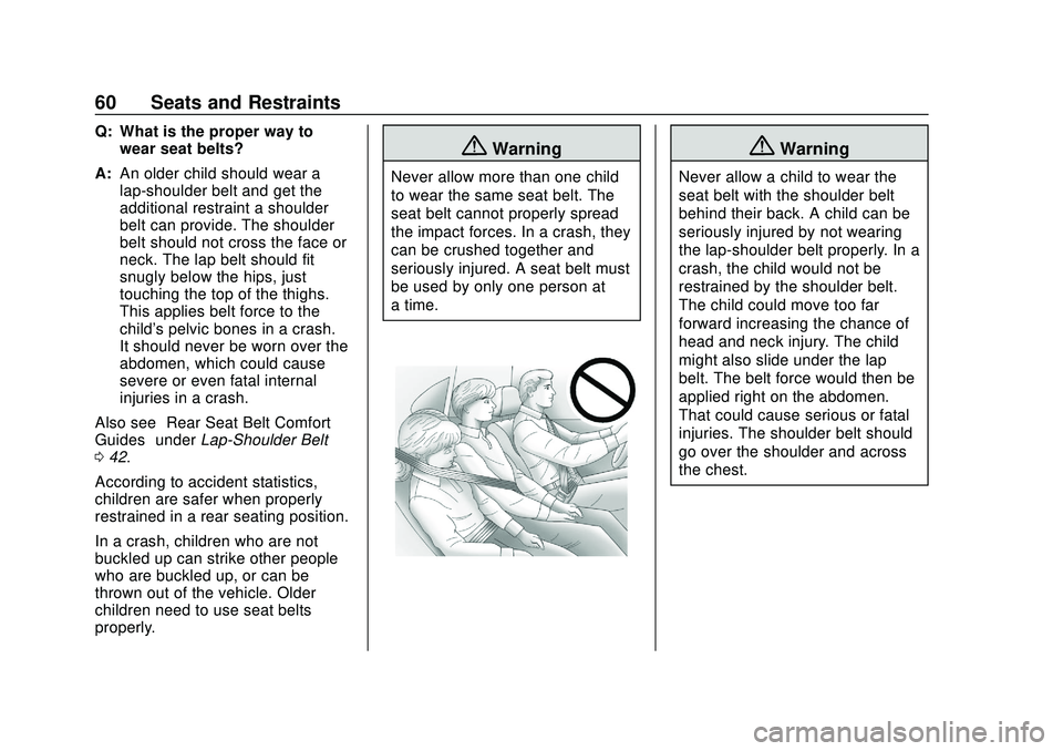 CHEVROLET BOLT EV 2020  Owners Manual Chevrolet BOLT EV Owner Manual (GMNA-Localizing-U.S./Canada/Mexico-
13556250) - 2020 - CRC - 2/11/20
60 Seats and Restraints
Q: What is the proper way towear seat belts?
A: An older child should wear 