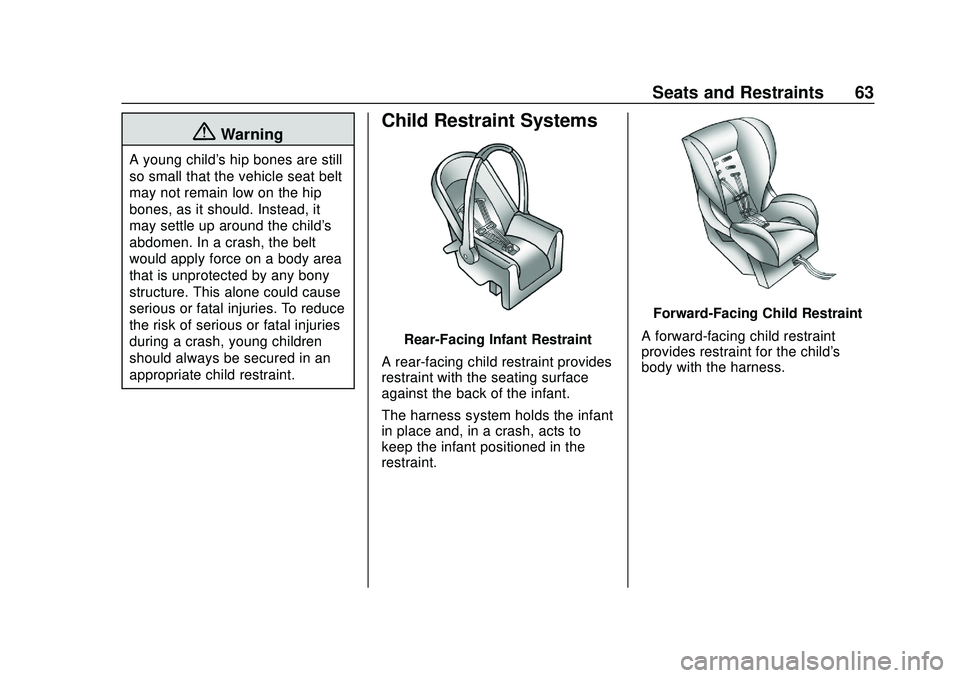 CHEVROLET BOLT EV 2020  Owners Manual Chevrolet BOLT EV Owner Manual (GMNA-Localizing-U.S./Canada/Mexico-
13556250) - 2020 - CRC - 2/11/20
Seats and Restraints 63
{Warning
A young child's hip bones are still
so small that the vehicle 