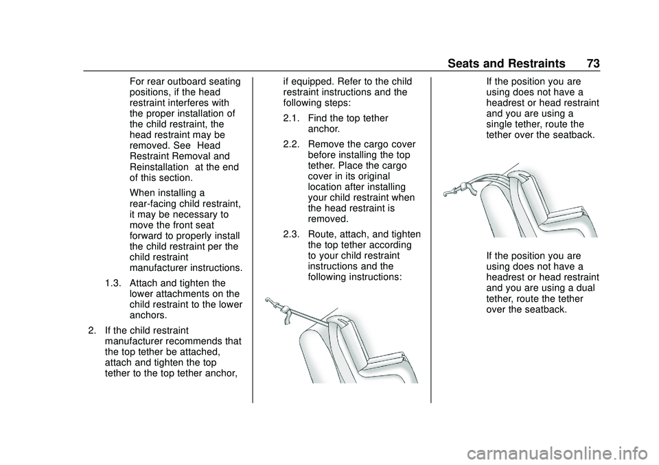 CHEVROLET BOLT EV 2020  Owners Manual Chevrolet BOLT EV Owner Manual (GMNA-Localizing-U.S./Canada/Mexico-
13556250) - 2020 - CRC - 2/11/20
Seats and Restraints 73
For rear outboard seating
positions, if the head
restraint interferes with
