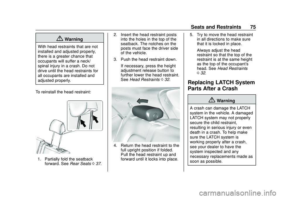 CHEVROLET BOLT EV 2020  Owners Manual Chevrolet BOLT EV Owner Manual (GMNA-Localizing-U.S./Canada/Mexico-
13556250) - 2020 - CRC - 2/11/20
Seats and Restraints 75
{Warning
With head restraints that are not
installed and adjusted properly,