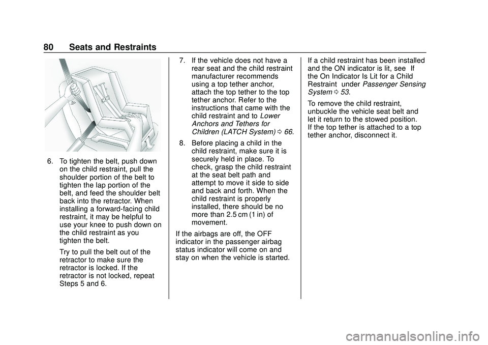 CHEVROLET BOLT EV 2020  Owners Manual Chevrolet BOLT EV Owner Manual (GMNA-Localizing-U.S./Canada/Mexico-
13556250) - 2020 - CRC - 2/11/20
80 Seats and Restraints
6. To tighten the belt, push downon the child restraint, pull the
shoulder 