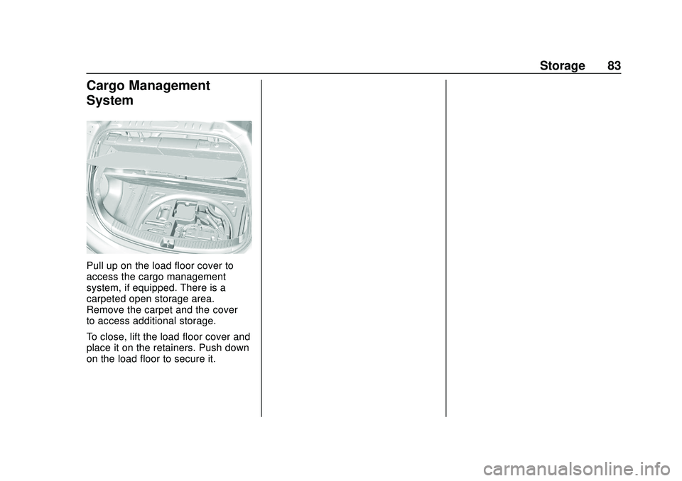 CHEVROLET BOLT EV 2020  Owners Manual Chevrolet BOLT EV Owner Manual (GMNA-Localizing-U.S./Canada/Mexico-
13556250) - 2020 - CRC - 2/11/20
Storage 83
Cargo Management
System
Pull up on the load floor cover to
access the cargo management
s
