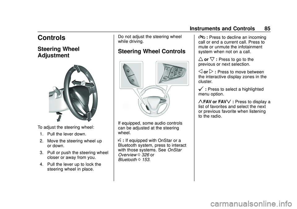 CHEVROLET BOLT EV 2020  Owners Manual Chevrolet BOLT EV Owner Manual (GMNA-Localizing-U.S./Canada/Mexico-
13556250) - 2020 - CRC - 2/11/20
Instruments and Controls 85
Controls
Steering Wheel
Adjustment
To adjust the steering wheel:1. Pull
