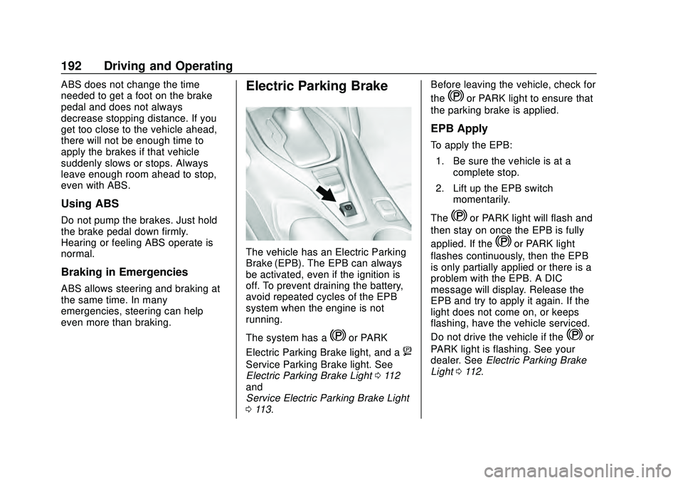CHEVROLET CAMARO 2020  Get To Know Guide Chevrolet Camaro Owner Manual (GMNA-Localizing-U.S./Canada/Mexico-
13556304) - 2020 - CRC - 9/3/19
192 Driving and Operating
ABS does not change the time
needed to get a foot on the brake
pedal and do
