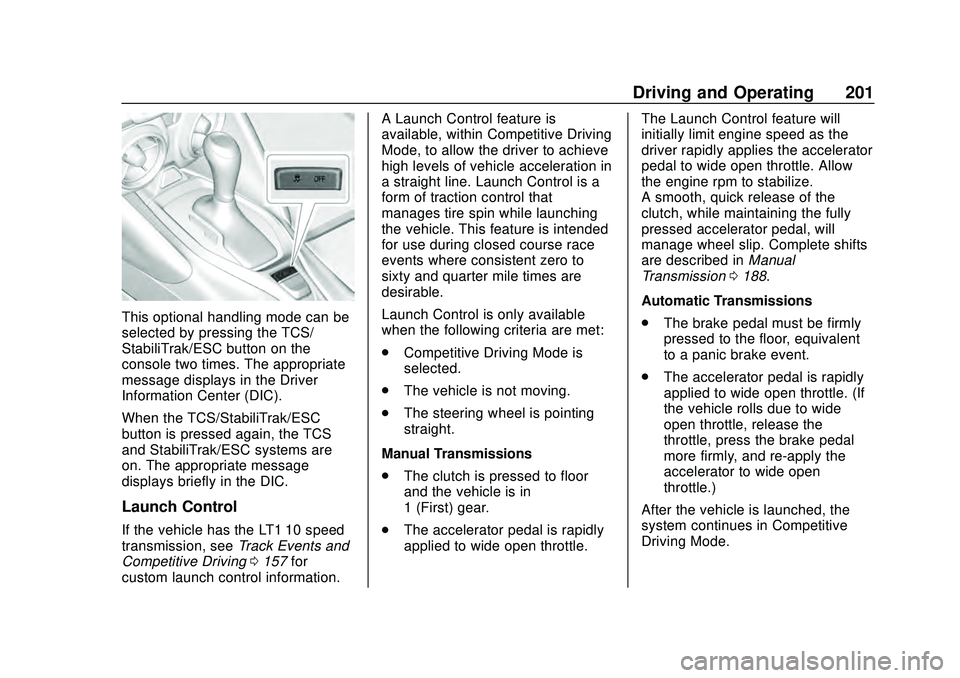CHEVROLET CAMARO 2020 Get To Know Guide Chevrolet Camaro Owner Manual (GMNA-Localizing-U.S./Canada/Mexico-
13556304) - 2020 - CRC - 9/3/19
Driving and Operating 201
This optional handling mode can be
selected by pressing the TCS/
StabiliTra CHEVROLET CAMARO 2020 Get To Know Guide Chevrolet Camaro Owner Manual (GMNA-Localizing-U.S./Canada/Mexico-
13556304) - 2020 - CRC - 9/3/19
Driving and Operating 201
This optional handling mode can be
selected by pressing the TCS/
StabiliTra