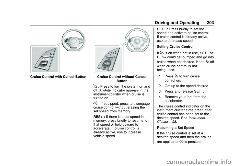 CHEVROLET CAMARO 2020 Get To Know Guide Chevrolet Camaro Owner Manual (GMNA-Localizing-U.S./Canada/Mexico-
13556304) - 2020 - CRC - 9/3/19
Driving and Operating 203
Cruise Control with Cancel ButtonCruise Control without CancelButton
1:Pres CHEVROLET CAMARO 2020 Get To Know Guide Chevrolet Camaro Owner Manual (GMNA-Localizing-U.S./Canada/Mexico-
13556304) - 2020 - CRC - 9/3/19
Driving and Operating 203
Cruise Control with Cancel ButtonCruise Control without CancelButton
1:Pres